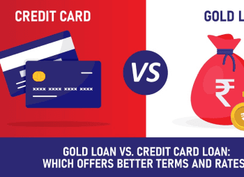 Gold Loan vs. Credit Card Loan: Which Offers Better Terms and Rates?